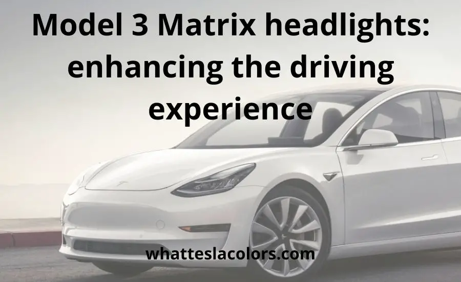 Model 3 Matrix headlights: super guide & main benefits